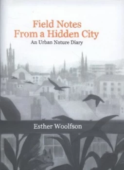 Image of Field Notes from a Hidden City by Esther Woolfson Hardback