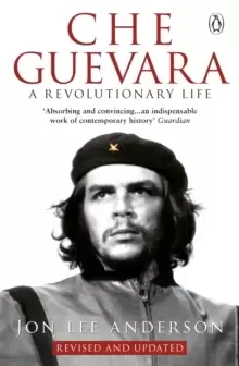 Image of Che Guevara : the definitive portrait of one of the twentieth century's most fascinating historical figures, by critically-acclaimed New York Times jo