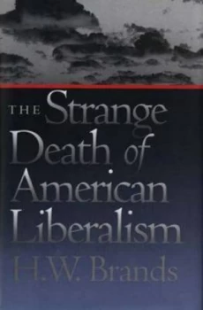 Image of The Strange Death of American Liberalism by H.W. Brands Hardback
