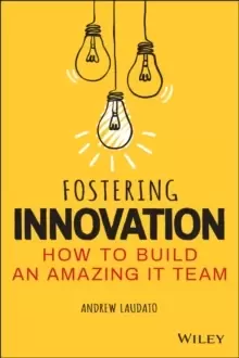 Image of Fostering Innovation: How to Build an Amazing IT Team