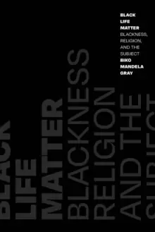 Image of Black Life Matter : Blackness, Religion, and the Subject
