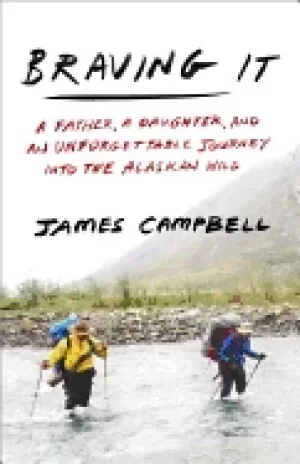 Image of braving it a father a daughter and an unforgettable journey into the alaska