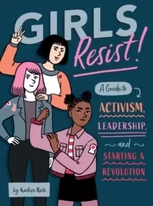 Image of Girls Resist! : A Guide to Activism, Leadership, and Starting a Revolution