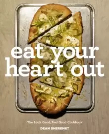Image of Eat Your Heart Out : The Look Good, Feel Good, Silver Lining Cookbook