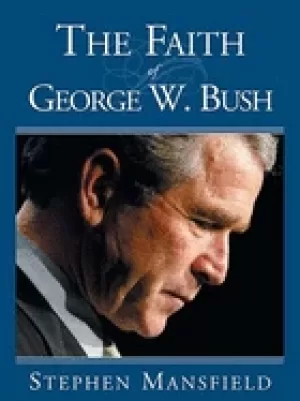 Image of faith of george w bush bushs spiritual journey and how it shapes his admini
