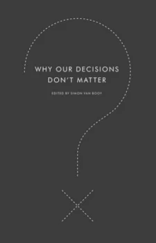 Image of Why Our Decisions Dont Matter by Simon Van Booy Paperback