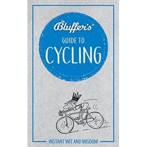 Image of Bluffer's Guide to Cycling Instant wit and wisdom Paperback / softback 2018