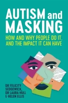 Image of Autism and Masking : How and Why People Do it, and the Impact it Can Have