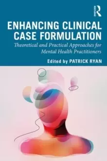 Image of Enhancing Clinical Case Formulation : Theoretical and Practical Approaches for Mental Health Practitioners