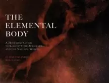 Image of The Elemental Body : A Movement Guide to Kinship with Ourselves and the Natural World