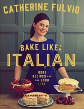 Image of Bake like an Italian by Catherine Fulvio Hardback