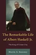 Image of remarkable life of albert haskell jr the king of crown city