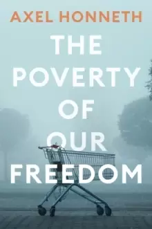 Image of The Poverty of Our Freedom : Essays 2012 - 2019