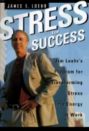 Image of stress for success jim loehrs program for transforming stress into energy a