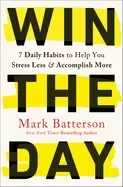 Image of win the day 7 daily habits to help you stress less and accomplish more