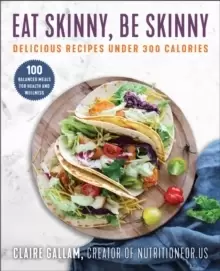 Image of Eat Skinny, Be Skinny : Delicious Recipes Under 300 Calories