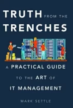 Image of truth from the trenches a practical guide to the art of it management