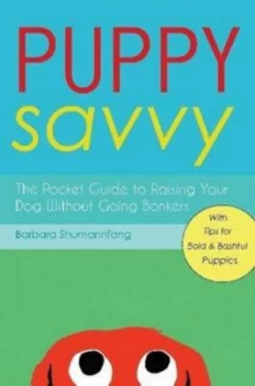 Image of Puppy Savvy the Pocket Guide to Raising Your Dog Without Going Bonkers by Barbara Shumannfang Paperback