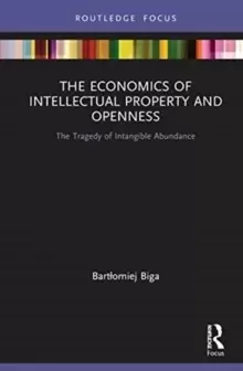 Image of The Economics of Intellectual Property and Openness : The Tragedy of Intangible Abundance