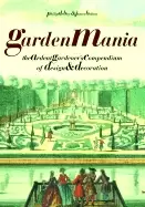 Image of garden mania the ardent gardeners compendium of design and decoration