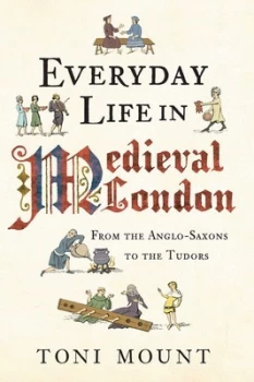 Image of Everyday Life in Medieval London by Toni Mount Book