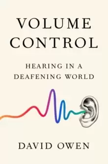 Image of Volume Control : Hearing in a Deafening World
