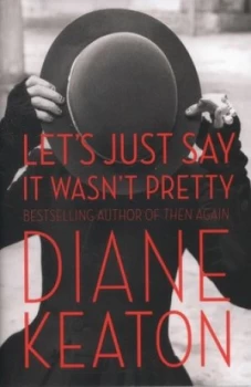 Image of Lets Just Say It Wasnt Pretty by Diane Keaton Hardback