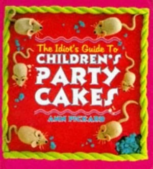 Image of The Idiots Guide to Childrens Party Cakes Hardback