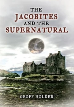 Image of The Jacobites and the supernatural by Geoff Holder