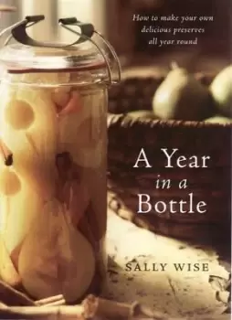 Image of A Year in a Bottle: Preserving and Conserving Fruit and by Sally Wise