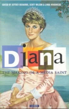 Image of Diana the Making of a Media Saint by Jeffrey Richards and Scott Wilson and Linda Woodhead Book