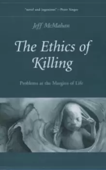 Image of The Ethics of Killing : Problems at the Margins of Life