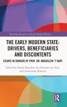 Image of The Early Modern State: Drivers, Beneficiaries and Discontents : Essays in honour of Prof. Dr. Marjolein 't Hart