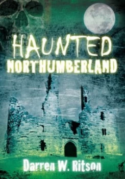 Image of Haunted Northumberland by Darren W Ritson Book