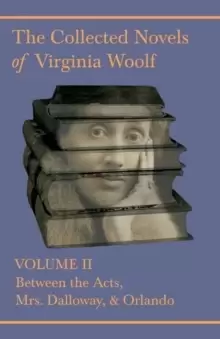 Image of The Collected Novels of Virginia Woolf - Volume II - Between the Acts, Mrs Dalloway, Orlando