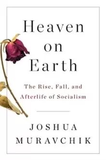 Image of Heaven on Earth : The Rise, Fall, and Afterlife of Socialism