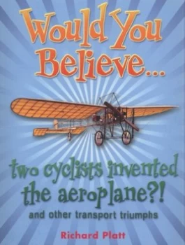 Image of Would You Believe-- Two Cyclists Invented the Aeroplane by Richard Platt Book