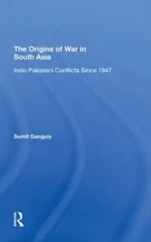 Image of The Origins Of War In South Asia : Indopakistani Conflicts Since 1947