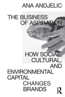 Image of The Business of Aspiration : How Social, Cultural, and Environmental Capital Changes Brands