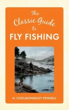 Image of The Classic Guide to Fly Fishing by H. Cholmondeley-Pennell Hardback