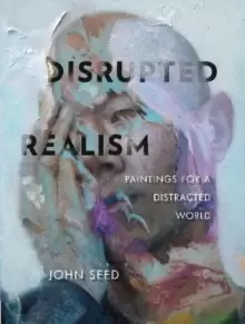 Image of Disrupted Realism: Paintings for a Distracted World