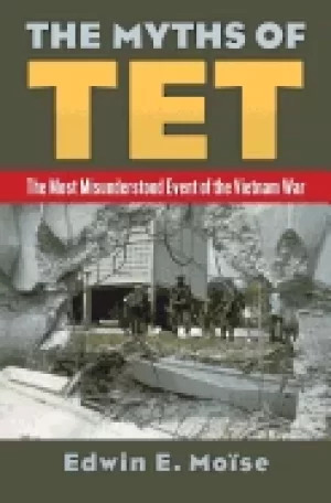 Image of myths of tet the most misunderstood event of the vietnam war