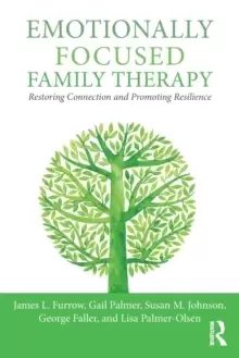 Image of Emotionally Focused Family Therapy : Restoring Connection and Promoting Resilience