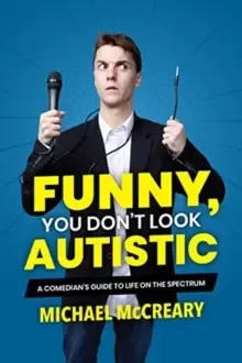 Image of Funny, You Don't Look Autistic : A Comedians Guide to Life on the Spectrum