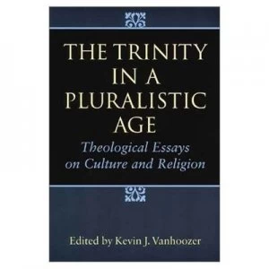 Image of The Trinity in a Pluralistic Age by Kevin J Vanhoozer and Edinburgh Conference in Christian Dogmatics Book