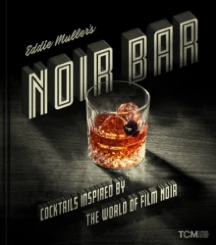 Image of Eddie Muller's Noir Bar : Cocktails Inspired by the World of Film Noir Hardback