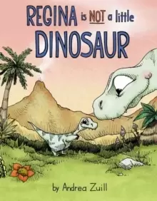 Image of Regina Is NOT a Little Dinosaur
