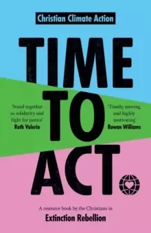 Image of Time to Act : A Resource Book by the Christians in Extinction Rebellion