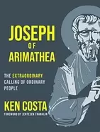 Image of joseph of arimathea the extraordinary calling of ordinary people
