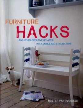 Image of Furniture Hacks and Other Creative Updates for a Unique and Stylish Home by Hester Van Overbeek Hardback